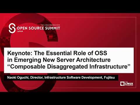 Keynote: The Essential Role of OSS in Emerging New Server Architecture “Composable D... Naoki Oguchi