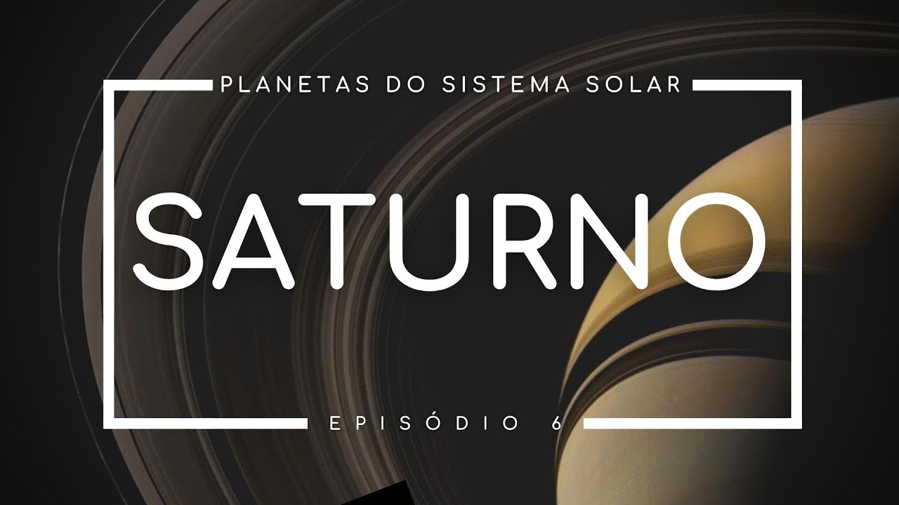 Nosso SISTEMA SOLAR | Saturno | Astrum Brasil | #6