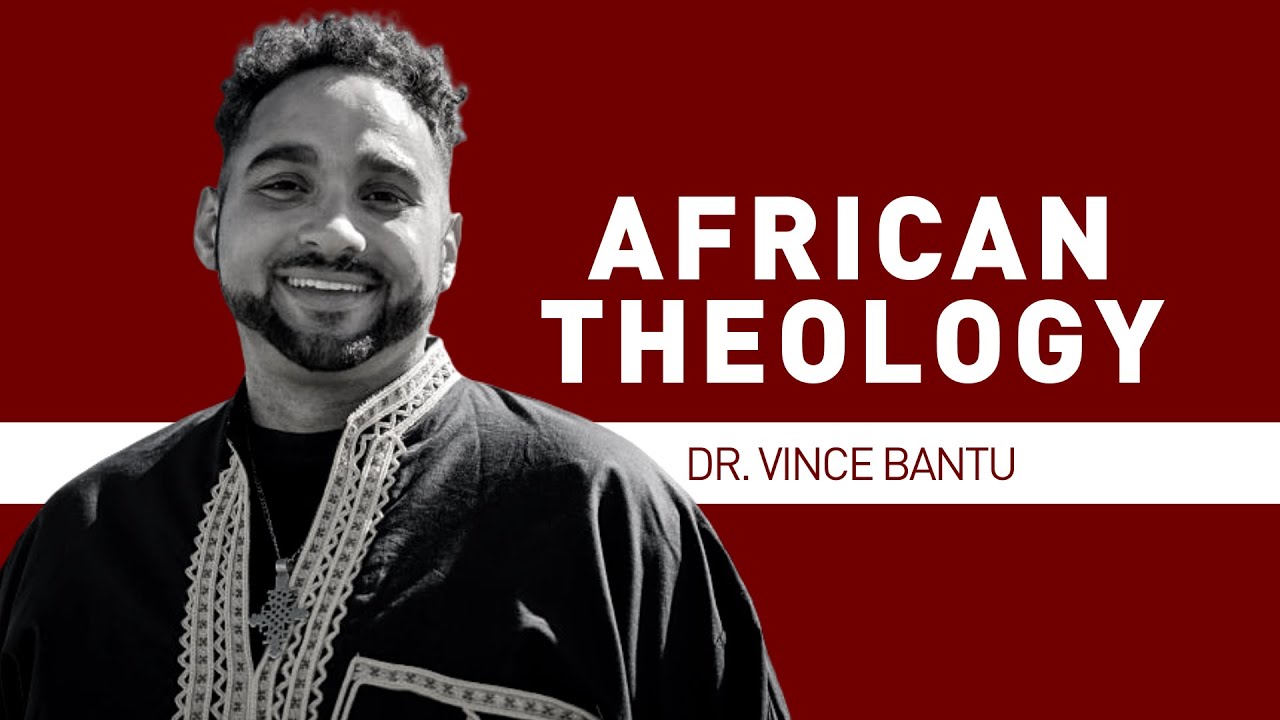 African Theology | Dr. Vince Bantu