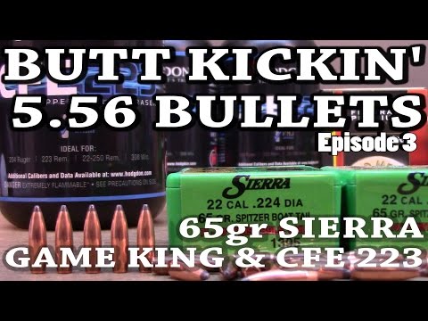 Butt Kickin' 5.56 Bullets - ep3 - 65gr Sierra Game King and CFE 223