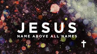 JESUS! NAME ABOVE ALL NAMES. (KING OF KINGS) HILLSONG WORSHIP