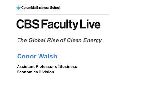 CBS Faculty Live: The Global Rise of Clean Energy with Professor Conor Walsh
