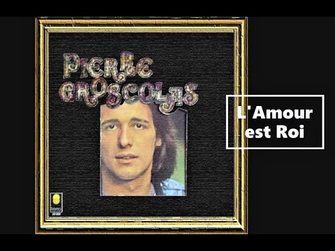Pierre GROSCOLAS  -  l'amour est roi  -  1972