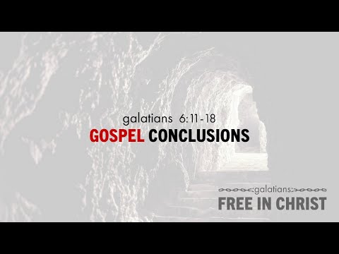 Chase Jacobs, "Gospel Conclusions" - Galatians 6:11-18