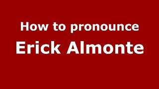 How to pronounce Erick Almonte