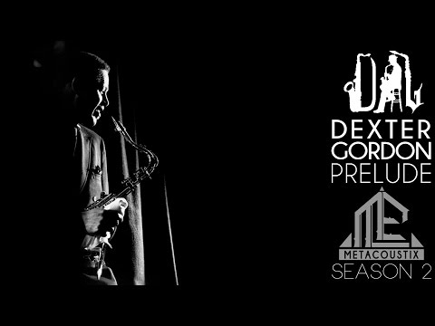 Dexter Gordon: Prelude [Season 2] Metacoustix Edition