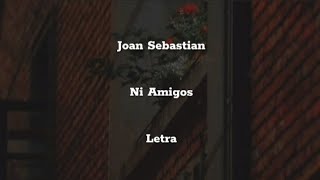 Joan Sebastian • Ni Amigos • Letra