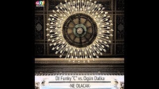 Dj Funky "C" vs. Ogun Dalka - Ne Olacak (Original Mix)