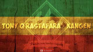 Download lagu KANGEN - TONY Q RASTAFARA || LIRIK LAGU || REGGAE MUSIK!! mp3