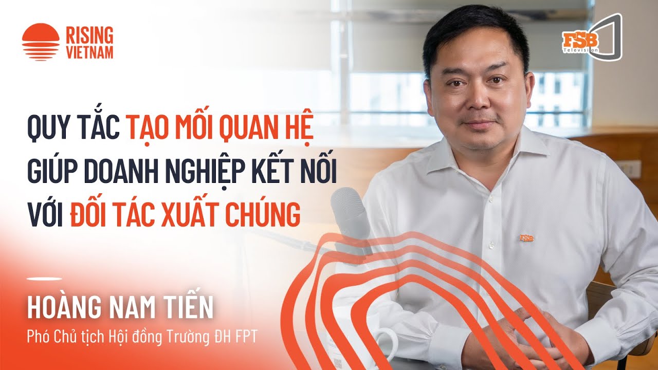 Quy tắc tạo mối quan hệ giúp doanh nghiệp kết nối với đối tác xuất chúng - Hoàng Nam Tiến