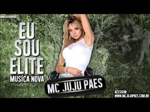MC Juju Paes   Eu sou Elite ♫♪   Lançamento 2013