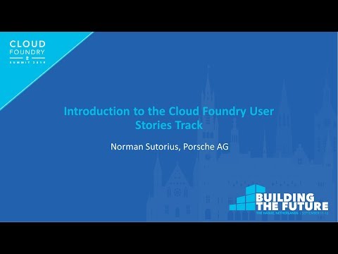Introduction to the Cloud Foundry User Stories Track - Norman Sutorius, Porsche AG