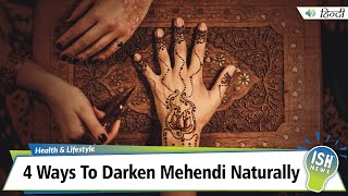 4 Ways To Darken Mehendi Naturally