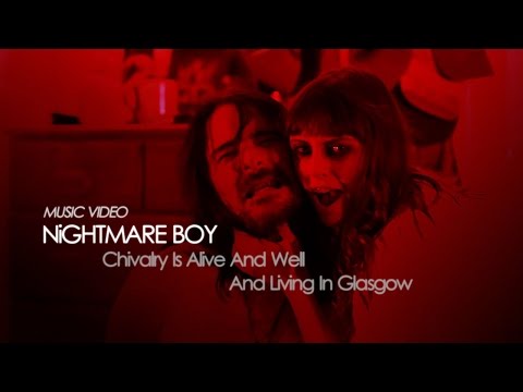 NiGHTMARE BOY - "Chivalry Is Alive And Well And Living In Glasgow” (Official Music Video)