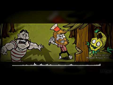 Don't Starve Together Skill Spotlight: Wormwood, Wolfgang, Woodie Update Menu Music Extended