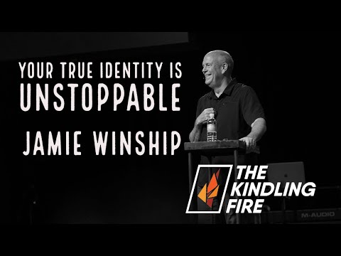 Your True Identity is Unstoppable- Jamie Winship- Kindling Fire with Troy Mangum