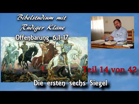 Offenbarung 6,1-17 / Teil 14 von 42 / Die ersten sechs Siegel; Bibelstudium mit Rüdiger Klaue