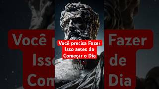 15 COISAS ESTOICAS PARA FAZER ANTES DE COMEÇAR O DIA – Estoicismo - Parte 2