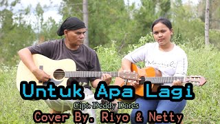Download lagu Untuk Apa Lagi - Cipt.Deddy Dores - Cover By. Riyo & Netty mp3 Download lagu Untuk Apa Lagi - Cipt.Deddy Dores - Cover By. Riyo & Netty mp3