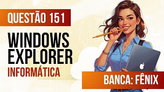Questão 151 - Informática para Concursos - Windows Explorer - INSTITUTO FÊNIX 