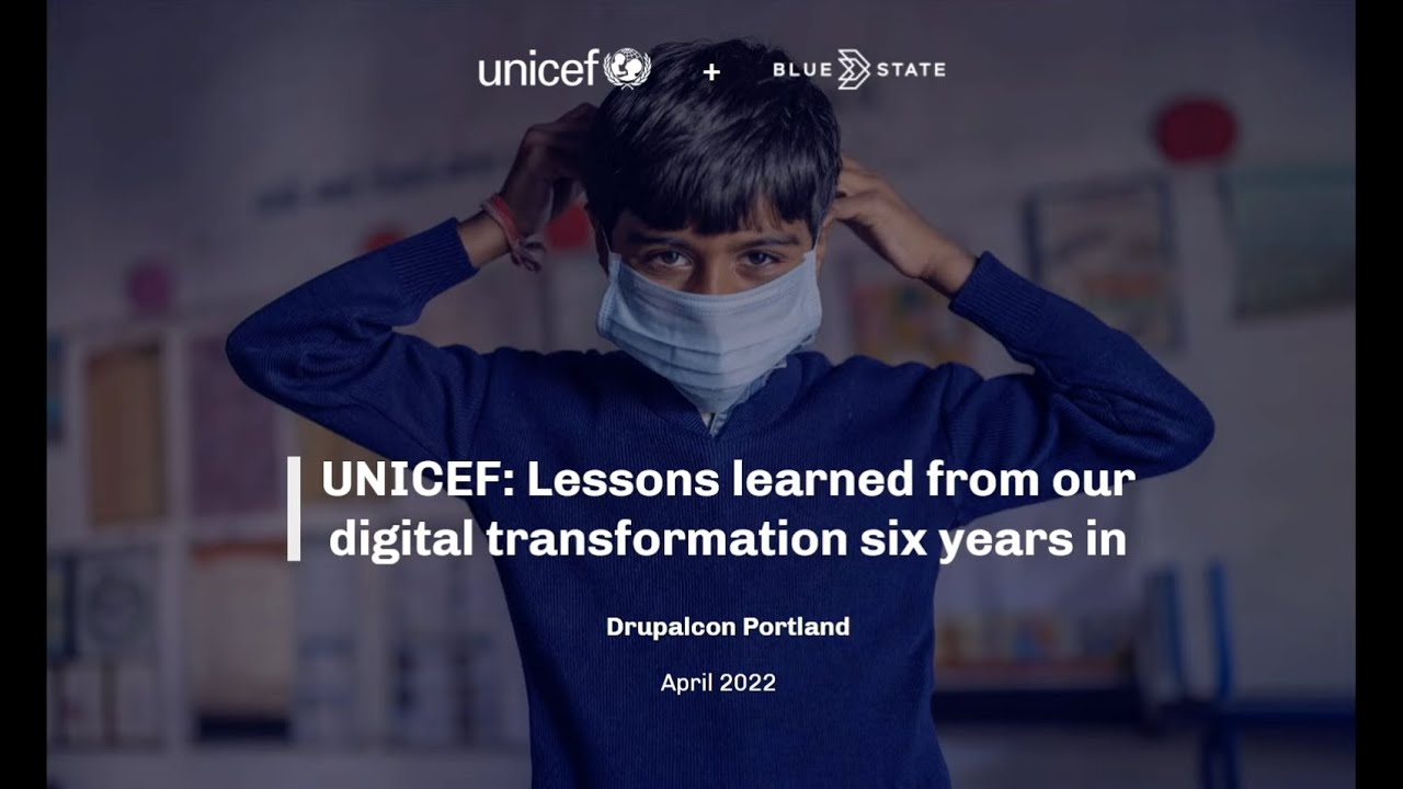 UNICEF: Lessons learned from our digital transformation six years in DrupalCon Portland 2022