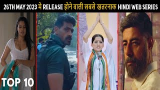 Top 10 Upcoming Hindi Web Series & Movies  26th May 2023 Must Watch