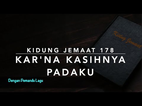 KJ 178 — Karna KasiNya Padaku - Dengan Pemandu Lagu - Kidung Jemaat