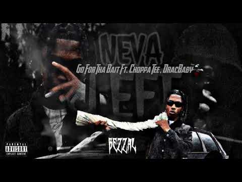 Bezzal - Go For Tha Bait (Ft. Choppa Tee, DracBaby) [Official Audio]