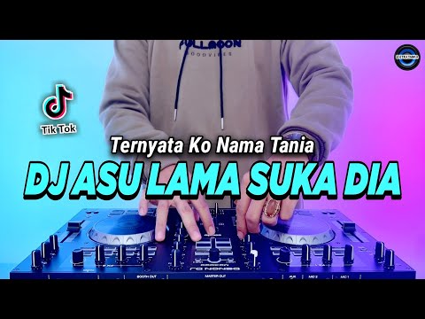 DJ ASU LAMA SUKA DIA REMIX FULL BASS VIRAL TIKTOK TERBARU 2023 | DJ TERNYATA KO NAMA TANIA