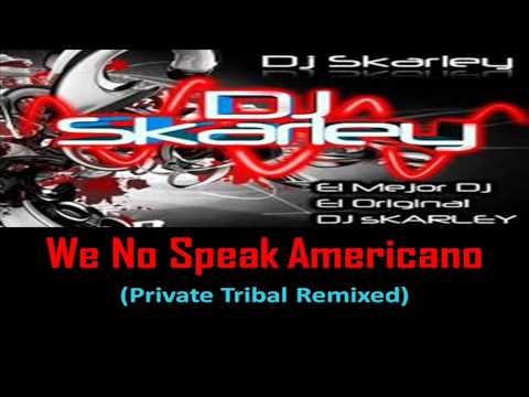 Dj Skarley - We No Speak Americano (Private Tribal Remixed)  (HD)