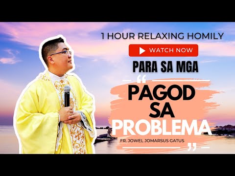 *1 HOUR RELAXING HOMILY* PARA SA MGA PAGOD NA SA PROBLEMA II FR. JOWEL JOMARSUS GATUS