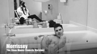 MORRISSEY - The Slum Mums (2009 Edit) Swords Version