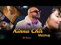 Khina Chir Mashup Chillout Mashup Mk Mashup Song