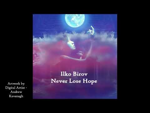 Ilko Birov - Never Lose Hope Single