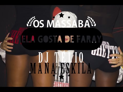 Os Massaba DJ Télio & Mana Eskila - Ela Gosta de Faray VideoClip Oficial