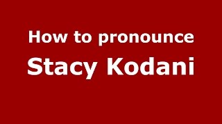 How to pronounce Stacy Kodani