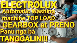 GEARBOX at PRENO Panu nga ba tanggalin.Electrolux Automatic Washing Machine TOPLOAD