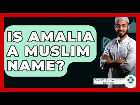 Is Amalia A Muslim Name? - Islamic Knowledge Network