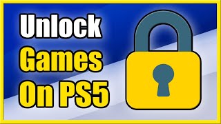 How to Unlock Games & Apps on PS5 for ALL USERS (Best Tutorial)