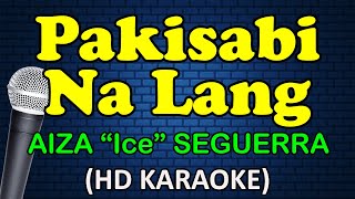 PAKISABI NA LANG - Aiza &quot;Ice&quot; Seguerra (HD Karaoke)