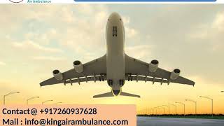 Get classy Air Ambulance Service in Dibrugarh and Bagdogra by King