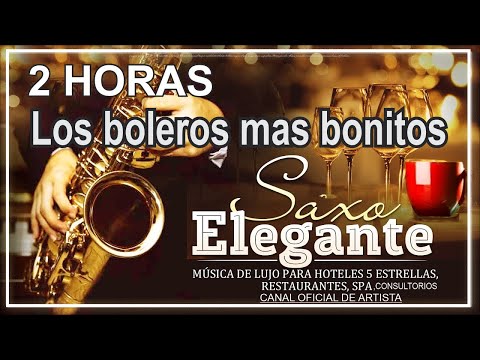 2 HORAS LOS BOLEROS MAS LINDOS DE TU VIDA-ESTO SI QUE SON BOLEROS-SAXO ELEGANTE MÚSICA DE LUJO