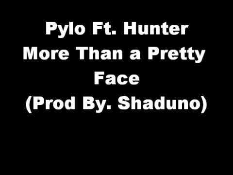 Pylo Ft. Hunter - More Than a Pretty Face (Prod. By Shaduno)