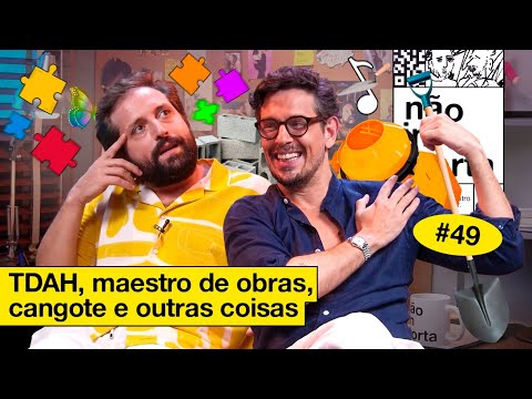 TDAH, MAESTRO DE OBRAS, CANGOTE E OUTRAS COISAS | NÃO IMPORTA #49