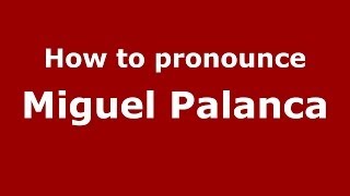 How to pronounce Miguel Palanca