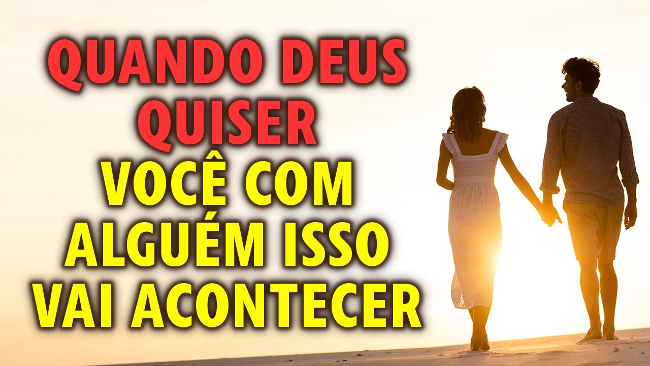 Quando Deus Quiser Você com Alguém Isso Vai Acontecer. Abra Esta Mensagem de Deus sobre seu cônjuge