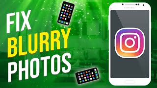 How To Fix Blurry Photos On Instagram Story