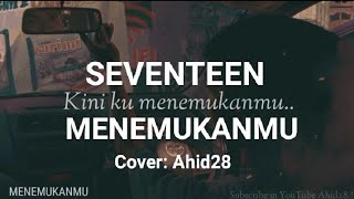 Download lagu Menemukanmu - Seventeen | Story WhatsApp | Cover : Ahid28 mp3 Download lagu Menemukanmu - Seventeen | Story WhatsApp | Cover : Ahid28 mp3