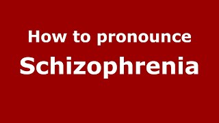 How to pronounce Schizophrenia