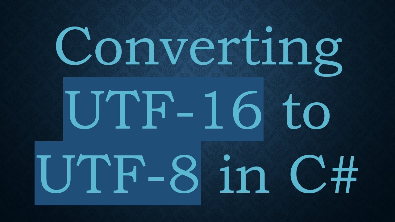 Converting UTF-16 to UTF-8 in C#